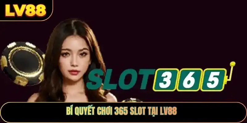 Bí quyết chơi 365 slot tại LV88