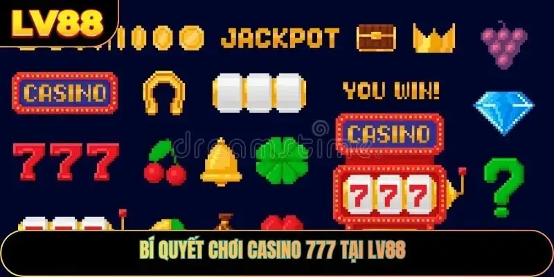 Bí quyết chơi casino 777 tại LV88
