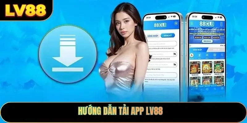Hướng dẫn tải App LV88