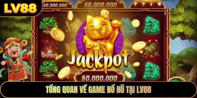 Tổng quan về game nổ hũ tại LV88